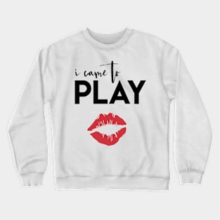 I Came to Play Crewneck Sweatshirt